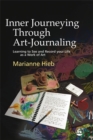 Inner Journeying Through Art-Journaling : Learning to See and Record Your Life as a Work of Art - Book