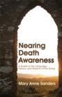 Nearing Death Awareness : A Guide to the Language, Visions, and Dreams of the Dying - Book