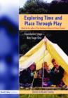Exploring Time and Place Through Play : Foundation Stage - Key Stage 1 - Book