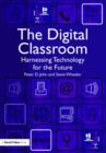 The Digital Classroom : Harnessing Technology for the Future of Learning and Teaching - Book
