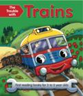 The Trouble with Trains : First Reading Book for 3 to 5 Year Olds - Book