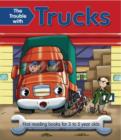 The Trouble with Trucks : First Reading Book for 3 to 5 Year Olds - Book