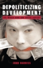 Depoliticizing Development : The World Bank and Social Capital - Book