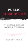 Public Corruption : The Dark Side of Social Evolution - Book