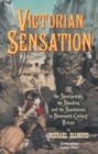 Victorian Sensation : Or the Spectacular, the Shocking and the Scandalous in Nineteenth-Century Britain - Book