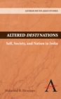 Altered Destinations : Self, Society, and Nation in India - Book