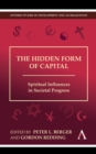 The Hidden Form of Capital : Spiritual Influences in Societal Progress - Book
