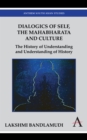Dialogics of Self, the Mahabharata and Culture : The History of Understanding and Understanding of History - Book