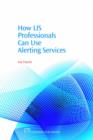 How LIS Professionals Can Use Alerting Services - Book