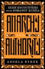 Anarchy and Authority : Irish Encounters with Romanov Russia - Book