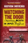 Watching the Door : Cheating Death in 1970s Belfast - Book