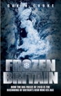Frozen Britain : How the Big Freeze of 2010 is the Beginning of Britain's New Mini Ice Age - eBook