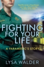Fighting For Your Life : A paramedic's story - eBook