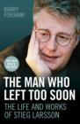 The Man Who Left Too Soon - the Life and Works of Stieg Larsson - Book