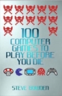 100 Computer Games to Play Before You Die - eBook