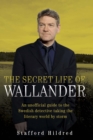 The Secret Life of Wallander : An Unofficial Guide to the Swedish Detective Taking the Literary World by Storm - eBook