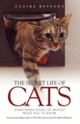 The Secret Life of Cats : Everything Your Cat Would Want You to Know - eBook