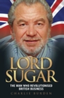 Lord Sugar : The Man Who Revolutionised British Business - eBook