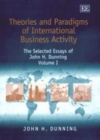 Theories and Paradigms of International Business Activity : The Selected Essays of John H. Dunning, Volume I - eBook