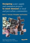 Designing Water Supply and Sanitation Projects to Meet Demand in Rural and Peri-Urban Communities: Book 1. Concept, principles and practice - Book