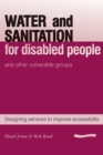 Water and Sanitation for Disabled People and Other Vulnerable Groups : designing services to improve accessibility - Book