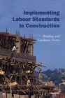 Implementing Labour Standards in Construction: briefing and guidance notes - Book