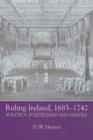 Ruling Ireland, 1685-1742 : Politics, Politicians and Parties - Book