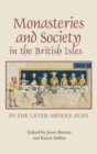 Monasteries and Society in the British Isles in the Later Middle Ages - Book
