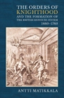 The Orders of Knighthood and the Formation of the British Honours System, 1660-1760 - Book