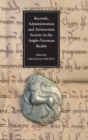 Records, Administration and Aristocratic Society in the Anglo-Norman Realm : Papers Commemorating the 800th Anniversary of King John's Loss of Normandy - Book