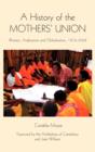 A History of the Mothers' Union : Women, Anglicanism and Globalisation, 1876-2008 - Book