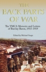 The Back Parts of War : The YMCA Memoirs and Letters of Barclay Baron, 1915-1919 - Book
