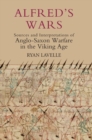 Alfred's Wars: Sources and Interpretations of Anglo-Saxon Warfare in the Viking Age - Book