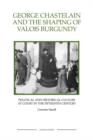 George Chastelain and the Shaping of Valois Burgundy : Political and Historical Culture at Court in the Fifteenth Century - Book
