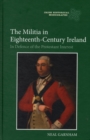 The Militia in Eighteenth-Century Ireland : In Defence of the Protestant Interest - Book