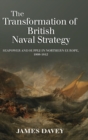 The Transformation of British Naval Strategy : Seapower and Supply in Northern Europe, 1808-1812 - Book