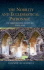 The Nobility and Ecclesiastical Patronage in Thirteenth-Century England - Book
