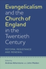 Evangelicalism and the Church of England in the Twentieth Century : Reform, Resistance and Renewal - Book