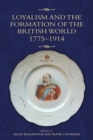 Loyalism and the Formation of the British World, 1775-1914 - Book