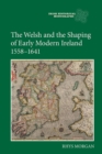 The Welsh and the Shaping of Early Modern Ireland, 1558-1641 - Book