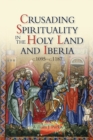 Crusading Spirituality in the Holy Land and Iberia, c.1095-c.1187 - Book