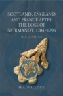 Scotland, England and France after the Loss of Normandy, 1204-1296 : `Auld Amitie' - Book