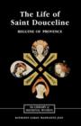 The Life of Saint Douceline, a Beguine of Provence : Translated from the Occitan with Introduction, Notes and Interpretive Essay - Book