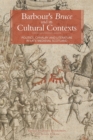 Barbour's Bruce and its Cultural Contexts : Politics, Chivalry and Literature in Late Medieval Scotland - Book
