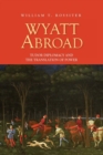 Wyatt Abroad : Tudor Diplomacy and the Translation of Power - Book
