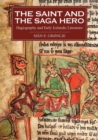 The Saint and the Saga Hero : Hagiography and Early Icelandic Literature - Book