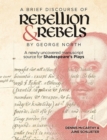 A Brief Discourse of Rebellion and Rebels by George North : A Newly Uncovered Manuscript Source for Shakespeare's Plays - Book