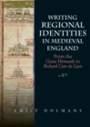 Writing Regional Identities in Medieval England : From the Gesta Herwardi to Richard Coer de Lyon - Book