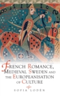 French Romance, Medieval Sweden and the Europeanisation of Culture - Book