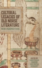 Cultural Legacies of Old Norse Literature : New Perspectives - Book